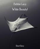 Debbie Lacy: White Beauty! 