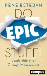 Do Epic Stuff! - Leadership after Change Management, plus E-Book inside (ePub, mobi oder pdf)