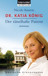 Dr. Katja König - Der rätselhafte Patient - Roman