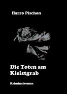 Harro Pischon: Die Toten am Kleistgrab 
