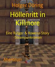 Höllenritt in Killmore - Eine Rutger & Rowena-Story -Steampunkroman
