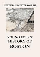 Hezekiah Butterworth: Young Folks' History of Boston 