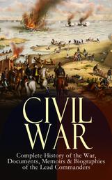 CIVIL WAR – Complete History of the War, Documents, Memoirs & Biographies of the Lead Commanders - Memoirs of Ulysses S. Grant & William T. Sherman, Biographies of Abraham Lincoln, Jefferson Davis & Robert E. Lee, The Emancipation Proclamation, Gettysburg Address, Presidential Orders & Actions