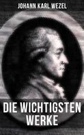Johann Karl Wezel: Die wichtigsten Werke von Johann Karl Wezel 