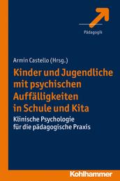 Kinder und Jugendliche mit psychischen Auffälligkeiten in Schule und Kita - Klinische Psychologie für die pädagogische Praxis