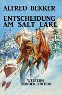 Alfred Bekker: Entscheidung am Salt Lake: Western Sonder-Edition ★★★★