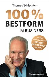 100% Bestform im Business - Mentaltraining: Das Buch für alle, die im Beruf EXTREM ERFOLGREICH sein wollen