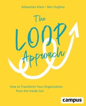 The Loop Approach - How to Transform Your Organization from the Inside Out, plus E-Book inside (ePub, mobi oder pdf)