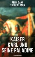 Felix Dahn: Kaiser Karl und seine Paladine: Historischer Roman 