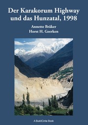 Der Karakorum Highway und das Hunzatal, 1998 - Geschichte, Kultur und Erlebnisse