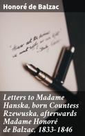 de Balzac, Honoré: Letters to Madame Hanska, born Countess Rzewuska, afterwards Madame Honoré de Balzac, 1833-1846 