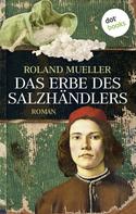 Roland Mueller: Das Erbe des Salzhändlers ★★★★