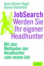 JobSearch. Werden Sie Ihr eigener Headhunter - Mit den Mthoden der Headhunter zum neuen Job