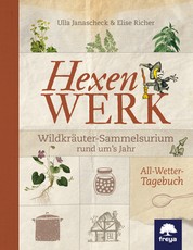 Hexenwerk - Wildkräuter-Sammelsurium rund um's Jahr