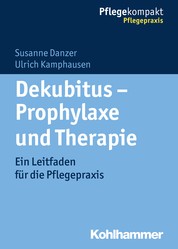 Dekubitus - Prophylaxe und Therapie - Ein Leitfaden für die Pflegepraxis