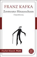 Franz Kafka: Zerstreutes Hinausschaun 