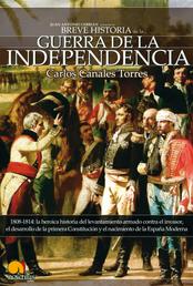 Breve Historia de la Guerra de Independencia española - 1808-1814: la heroica historia del levantamiento armado contra el invasor, el desarrollo de la primera constitución y el nacimiento de la España Moderna.