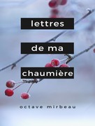 Octave Mirbeau: Lettres de ma Chaumière 