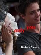 Barbara Ahrens: Only you 