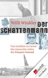 Der Schattenmann - Von Goebbels zu Carlos: Das mysteriöse Leben des François Genoud