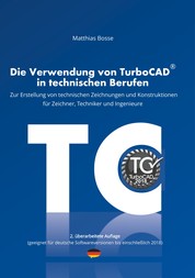 Die Verwendung von TurboCAD in technischen Berufen - Zur Erstellung von technischen Zeichnungen und Konstruktionen für Zeichner, Techniker und Ingenieure