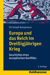 Europa und das Reich im Dreißigjährigen Krieg - Geschichte eines europäischen Konflikts