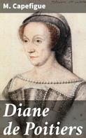 M. Capefigue: Diane de Poitiers 