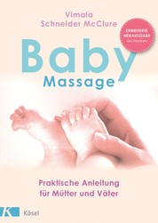 Babymassage - Praktische Anleitung für Mütter und Väter - Erweiterte Neuausgabe des Klassikers