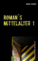 Roman Schmidt: Roman's Mittelalter 1 
