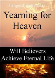 YEARNING FOR HEAVEN - Will Believers Achieve Eternal Life