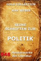 Max Weber: Seine Schriften zur Politik 