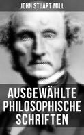 John Stuart Mill: Ausgewählte philosophische Schriften 