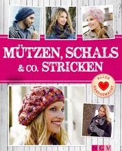 Mützen, Schals & Co. stricken - Tolle Accessoires von Beanie bis Dreieckstuch