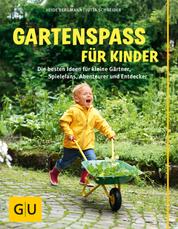 Gartenspaß für Kinder - Die besten Ideen für kleine Gärtner, Spielefans, Abenteurer und Entdecker