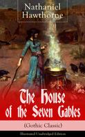 Nathaniel Hawthorne: The House of the Seven Gables (Gothic Classic) - Illustrated Unabridged Edition: Historical Novel about Salem Witch Trials from the Renowned American Author of "The Scarlet Letter" and "Twice ★★★