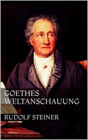Rudolf Steiner: Goethes Weltanschauung 