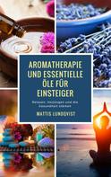 Mattis Lundqvist: Aromatherapie und Essentielle Öle für Einsteiger ★★★
