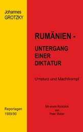 Rumänien - Untergang einer Diktatur - Umsturz und Machtkampf. Reportagen 1989/90