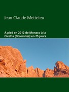 Jean Claude Mettefeu: A pied en 2012 de Monaco à la Civetta (Dolomites) en 75 jours 