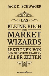 Das kleine Buch der Market Wizards - Lektionen von den größten Tradern aller Zeiten