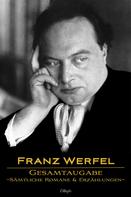 Franz Werfel: Franz Werfel: Gesamtausgabe - Sämtliche Romane und Erzählungen 