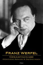 Franz Werfel: Gesamtausgabe - Sämtliche Romane und Erzählungen - Neue überarbeitete Auflage
