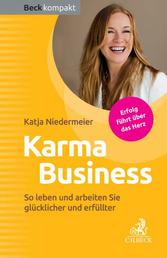 Karma Business - So leben und arbeiten Sie glücklicher und erfüllter