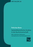Felicitas Boos: Systemtheoretische Ansätze in der Buchwissenschaft 