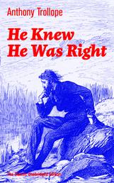 He Knew He Was Right (The Classic Unabridged Edition) - A Psychological Novel from the prolific English novelist, known for Chronicles of Barsetshire, The Palliser Novels, The Warden, The Small House at Allington, Doctor Thorne and Can You Forgive Her?