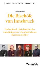 Die Bischöfe von Innsbruck - Paulus Rusch, Reinhold Stecher, Alois Kothgasser, Manfred Scheuer, Hermann Glettler