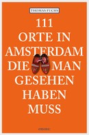 Thomas Fuchs: 111 Orte in Amsterdam, die man gesehen haben muss ★★★