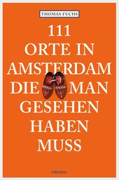 111 Orte in Amsterdam, die man gesehen haben muss - Reiseführer