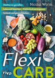 Flexi-Carb - Mediterran genießen, Lebensstil beachten – Kohlenhydrate anpassen, schlank und gesund bleiben