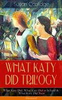 Susan Coolidge: WHAT KATY DID TRILOGY – What Katy Did, What Katy Did at School & What Katy Did Next (Illustrated) 